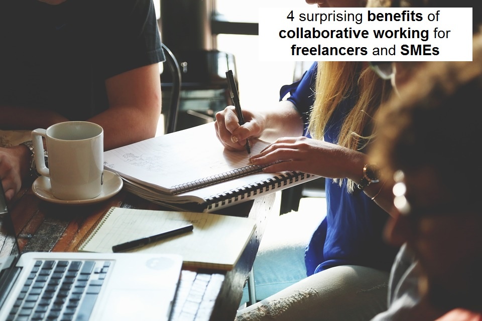 4 Surprising Benefits Of Collaborative Working For Freelancers And SMEs